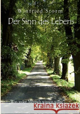 Der Sinn des Lebens: Was jeder Mensch wissen sollte Storm, Winfried 9783839101131 Books on Demand - książka