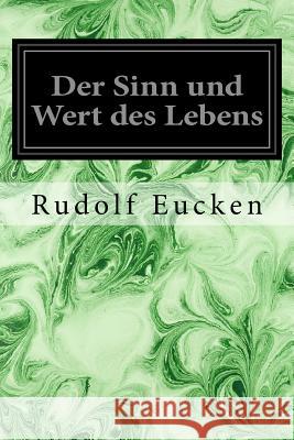 Der Sinn und Wert des Lebens Eucken, Rudolf 9781548451813 Createspace Independent Publishing Platform - książka
