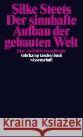 Der sinnhafte Aufbau der gebauten Welt : Eine Architektursoziologie Steets, Silke 9783518297391 Suhrkamp - książka