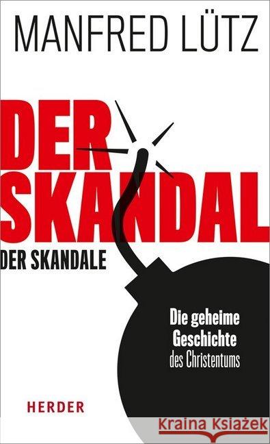 Der Skandal Der Skandale: Die Geheime Geschichte Des Christentums Lutz, Manfred 9783451379154 Herder, Freiburg - książka