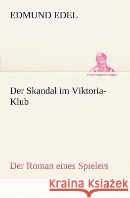 Der Skandal im Viktoria-Klub Edel, Edmund 9783847235699 TREDITION CLASSICS - książka