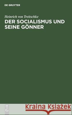 Der Socialismus Und Seine Gönner: Nebst Einem Sendschreiben an Gustav Schmoller Heinrich Von Treitschke 9783112399217 De Gruyter - książka