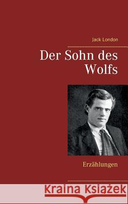 Der Sohn des Wolfs: Erzählungen Jack London 9783744850728 Books on Demand - książka