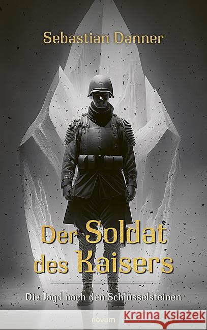 Der Soldat des Kaisers: Die Jagd nach den Schl?sselsteinen Sebastian Danner 9783711606440 Novum Pro - książka