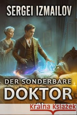 Der sonderbare Doktor (Buch 1): Eine Historische Portal Progression-Fantasy Serie Sergei Izmailov 9788077090957 Magic Dome Books - książka