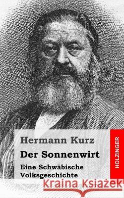 Der Sonnenwirt: Eine Schwäbische Volksgeschichte Kurz, Hermann 9781482599381 Createspace - książka