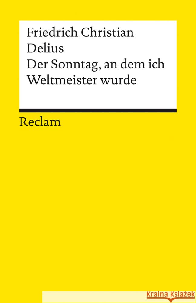 Der Sonntag, an dem ich Weltmeister wurde. Erzählung Delius, Friedrich Christian 9783150146163 Reclam, Ditzingen - książka
