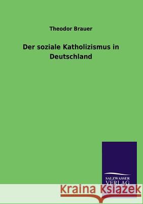 Der soziale Katholizismus in Deutschland Brauer, Theodor 9783846021668 Salzwasser-Verlag Gmbh - książka