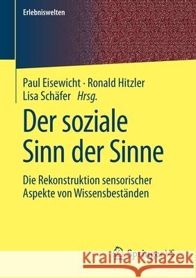 Der Soziale Sinn Der Sinne: Die Rekonstruktion Sensorischer Aspekte Von Wissensbeständen Eisewicht, Paul 9783658315726 Springer vs - książka