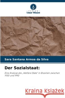 Der Sozialstaat: Santana Armoa da Silva, Sara 9786209113734 Verlag Unser Wissen - książka