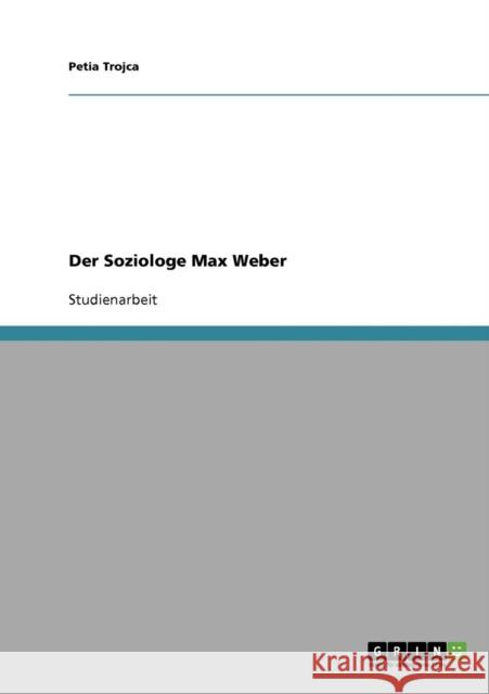 Der Soziologe Max Weber Petia Trojca 9783638687096 Grin Verlag - książka