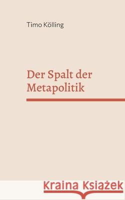Der Spalt der Metapolitik Timo K?lling 9783819293894 Bod - Books on Demand - książka