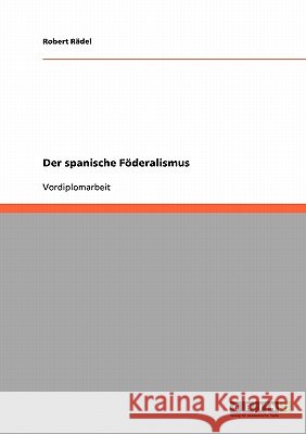 Der spanische Föderalismus Robert Radel Robert R 9783638647588 Grin Verlag - książka