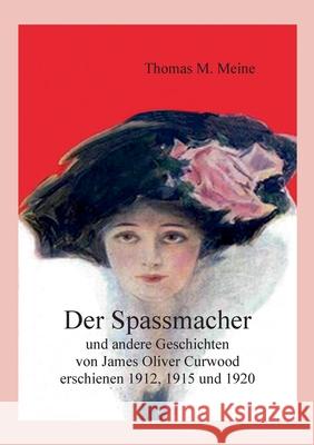 Der Spassmacher und andere Geschichten: von James Oliver Curwood, erschienen 1912, 1915 und 1920 James Oliver Curwood, Thomas M Meine 9783755799719 Books on Demand - książka