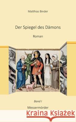Der Spiegel des D?mons: Band 1 Messerm?rder Matthias Binder 9783695192489 Bod - Books on Demand - książka