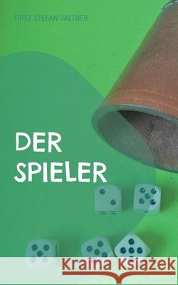 Der Spieler Fritz-Stefan Valtner 9783754352328 Books on Demand - książka
