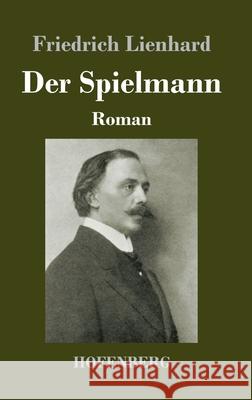 Der Spielmann: Roman Friedrich Lienhard 9783743737396 Hofenberg - książka