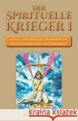 Der spirituelle Krieger I: Enthullung spiritueller Wahrheiten in ubernaturlichen Erscheinungen Bhakti Tirtha Swami Dr Richard L Thompson Phillip Malpass 9783948213008 Isbn-Agentur in Der Mvb Gmbh Braubachstrae 16 - książka