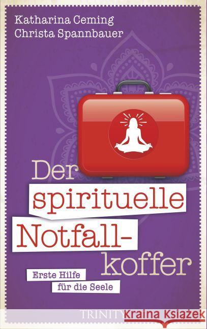 Der spirituelle Notfallkoffer : Erste Hilfe für die Seele Ceming, Katharina; Spannbauer, Christa 9783955500979 Trinity - książka