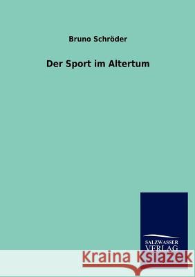 Der Sport im Altertum Schröder, Bruno 9783846014172 Salzwasser-Verlag Gmbh - książka
