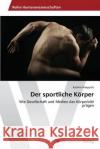 Der sportliche Körper Knappich, Kathrin 9783639631562 AV Akademikerverlag