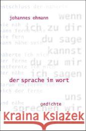 der sprache im wort : gedichte Ehmann, Johannes 9783943528268 Wiesenburg - książka