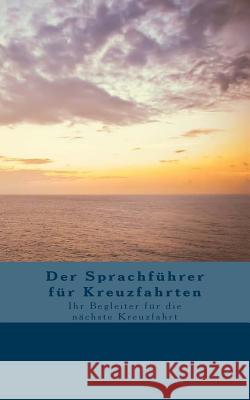 Der Sprachführer für Kreuzfahrten: Ihr Begleiter für die nächste Kreuzfahrt Helmers, Birgit 9781505564945 Createspace - książka
