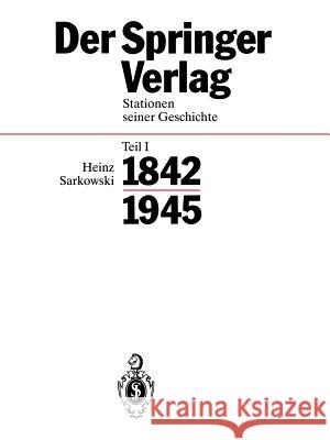 Der Springer-Verlag: Stationen Seiner Geschichte Teil I: 1842-1945 Sarkowski, Heinz 9783662312513 Springer - książka