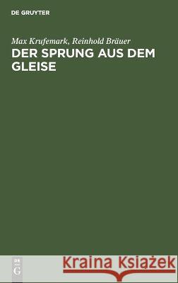 Der Sprung aus dem Gleise Max Reinhold Krufemark Bräuer, Reinhold Bräuer 9783112445358 De Gruyter - książka