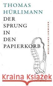 Der Sprung in den Papierkorb : Geschichten, Gedanken und Notizen am Rand Hürlimann, Thomas   9783100319197 Ammann - książka