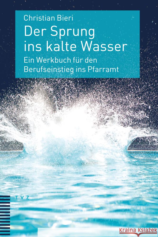 Der Sprung Ins Kalte Wasser: Ein Werkbuch Fur Den Berufseinstieg Ins Pfarramt Bieri, Christian 9783290184902 TVZ Theologischer Verlag - książka