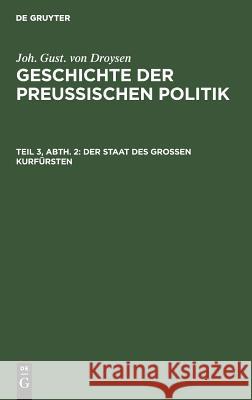 Der Staat des grossen Kurfürsten Joh Gust Droysen 9783111219431 De Gruyter - książka