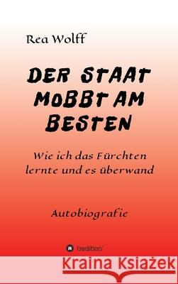 Der Staat Mobbt Am Besten: Wie ich das Fürchten lernte und es überwand Wolff, Rea 9783347201590 Tredition Gmbh - książka