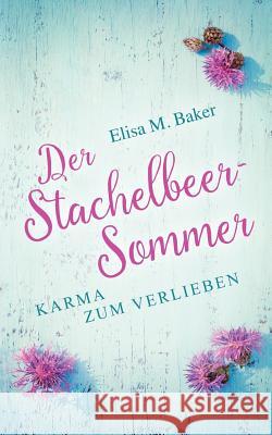 Der Stachelbeersommer: Karma zum Verlieben Baker, Elisa M. 9783743142374 Books on Demand - książka