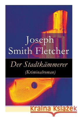 Der Stadtk�mmerer (Kriminalroman) Joseph Smith Fletcher, Hans Barbeck 9788026889472 e-artnow - książka
