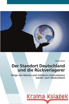 Der Standort Deutschland und die Rückverlagerer Schulz, Anja 9783639408294 AV Akademikerverlag - książka