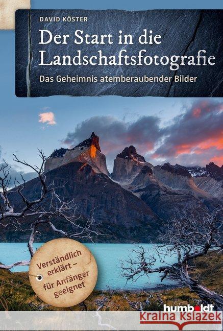 Der Start in die Landschaftsfotografie : Das Geheimnis atemberaubender Bilder. Verständlich erklärt - für Anfänger geeignet Köster, David 9783869100876 Humboldt - książka