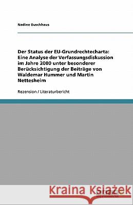 Der Status der EU-Grundrechtecharta: Eine Analyse der Verfassungsdiskussion im Jahre 2000 unter besonderer Berücksichtigung der Beiträge von Waldemar Hummer und Martin Nettesheim Nadine Buschhaus 9783638950558 Grin Verlag - książka