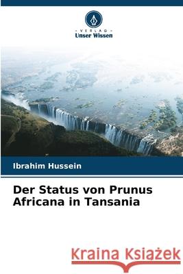 Der Status von Prunus Africana in Tansania Ibrahim Hussein 9786207774234 Verlag Unser Wissen - książka
