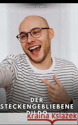 Der steckengebliebene Dildo García, Manuel 9783384788139 Manuel García - książka