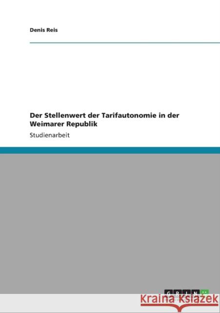 Der Stellenwert der Tarifautonomie in der Weimarer Republik Denis Reis 9783640830930 Grin Verlag - książka