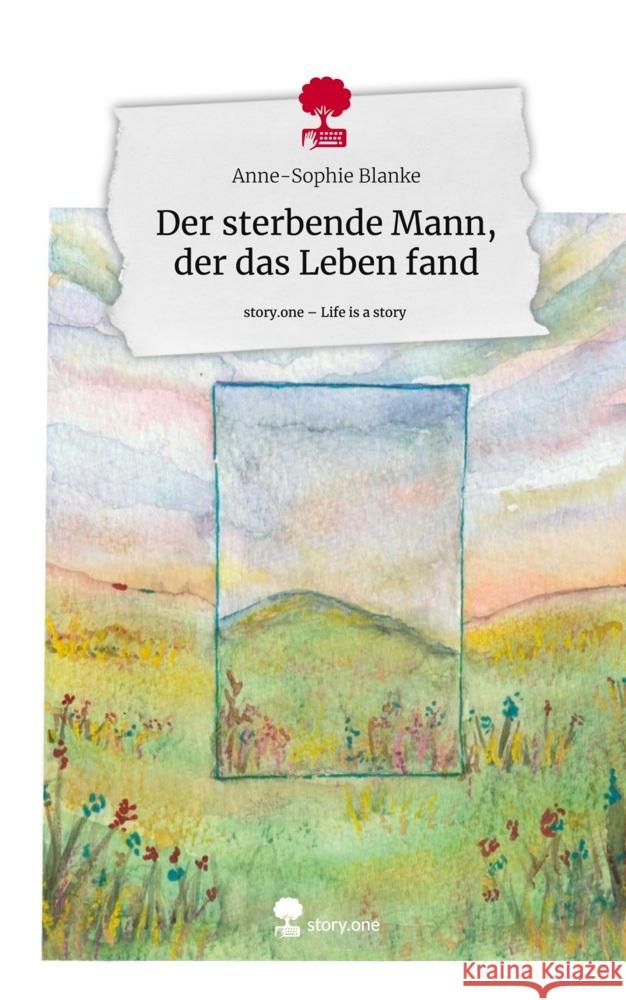 Der sterbende Mann, der das Leben fand. Life is a Story - story.one Blanke, Anne-Sophie 9783711556240 story.one publishing - książka