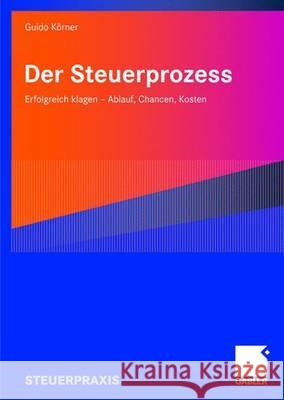 Der Steuerprozess: Erfolgreich Klagen - Ablauf, Chancen, Kosten Rein, Hartmut 9783834904676 Gabler - książka