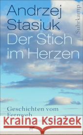 Der Stich im Herzen : Geschichten vom Fernweh. Deutsche Erstausgabe Stasiuk, Andrzej 9783518465776 Suhrkamp - książka