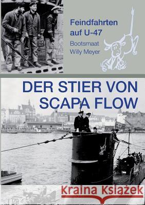 Der Stier von Scapa Flow: Feindfahrten auf U 47 Meyer, Wolfgang 9783732352012 Tredition Gmbh - książka