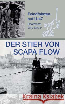 Der Stier von Scapa Flow: Feindfahrten auf U 47 Meyer, Wolfgang 9783732352029 Tredition Gmbh - książka