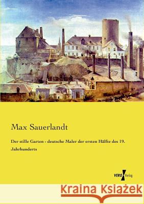 Der stille Garten - deutsche Maler der ersten Hälfte des 19. Jahrhunderts Max Sauerlandt 9783737206488 Vero Verlag - książka