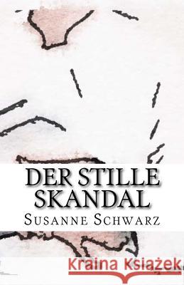 Der stille Skandal Schwarz, Susanne 9781516956579 Createspace - książka