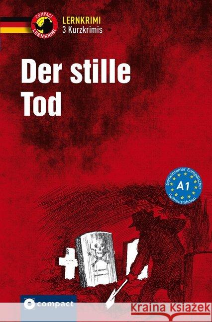 Der stille Tod : Deutsch Grammatik. 3 Kurzkrimis. Niveau A1 Ruhlig, Andrea; Wegner, Wolfgang; Winter, Gabi 9783817418688 Compact - książka