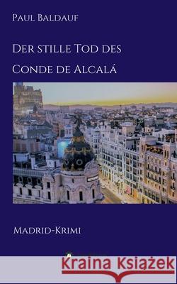 Der stille Tod des Conde de Alcalá: Madrid-Krimi Baldauf, Paul 9783347132092 Tredition Gmbh - książka